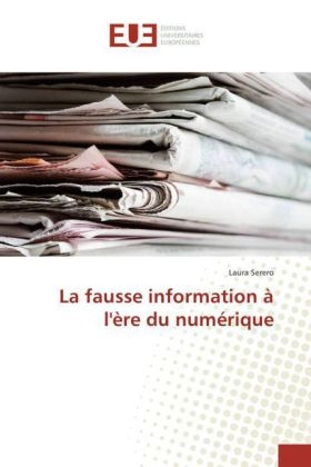 La fausse information à l'ère du numérique - Laura Serero