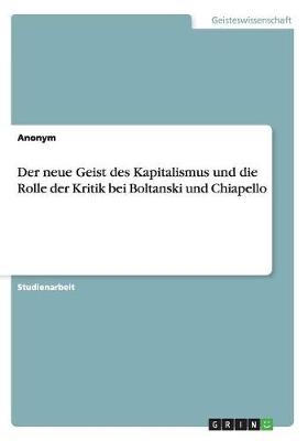 Der neue Geist des Kapitalismus und die Rolle der Kritik bei Boltanski und Chiapello -  Anonym