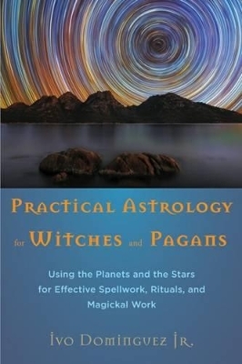 Practical Astrology for Witches and Pagans - Ivo Dominguez  Jr.