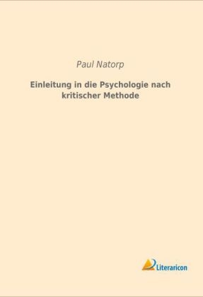 Einleitung in die Psychologie nach kritischer Methode - Paul Natorp