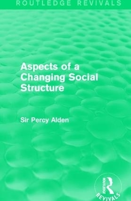 Aspects of a Changing Social Structure - Sir Percy Alden