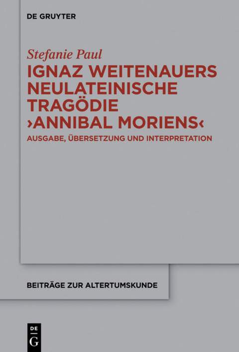 Ignaz Weitenauers neulateinische Tragödie "Annibal moriens" - Stefanie Paul