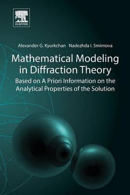 Mathematical Modeling in Diffraction Theory - Alexander G. Kyurkchan, Nadezhda I. Smirnova