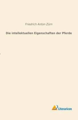 Die intellektuellen Eigenschaften der Pferde - Friedrich Anton ZÃ¼rn