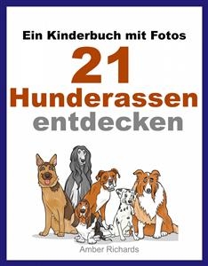 Ein Kinderbuch Mit Fotos:  21 Hunderassen Entdecken -  Amber Richards