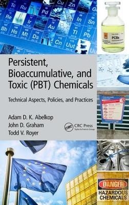 Persistent, Bioaccumulative, and Toxic (PBT) Chemicals - Adam D. K. Abelkop, John D. Graham, Todd V. Royer