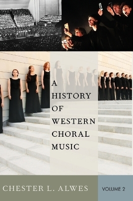 A History of Western Choral Music, Volume 2 - Chester L. Alwes