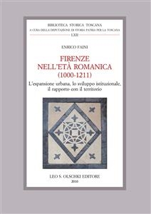 Firenze nell'Età Romanica (1000-1211). L'espansione urbana, lo sviluppo istituzionale, il rapporto con il territorio. - Enrico Faini