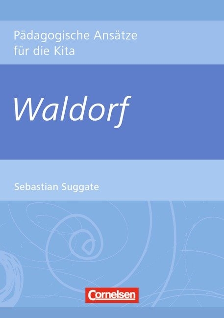 Pädagogische Ansätze für die Kita / Waldorf - Sebastian Suggate