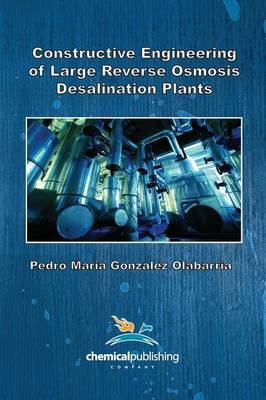 Constructive Engineering of Large Reverse Osmosis Desalination Plants - Pedro Maria Gonzalez Olabarria