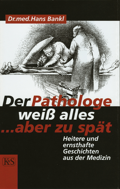 Der Pathologe weiss alles, aber zu spät - Hans Bankl