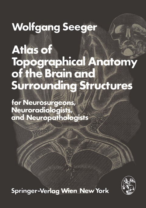 Atlas of Topographical Anatomy of the Brain and Surrounding Structures for Neurosurgeons, Neuroradiologists, and Neuropathologists - W. Seeger