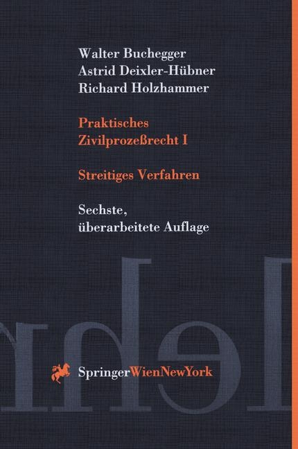 Praktisches Zivilprozeßrecht I - Walter Buchegger, Astrid Deixler-Hübner, Richard Holzhammer