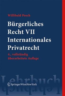 Bürgerliches Recht VII. Internationales Privatrecht - Willibald Posch