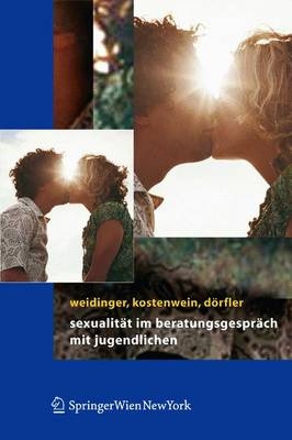 Sexualität im Beratungsgespräch mit Jugendlichen - Bettina Weidinger, Wolfgang Kostenwein, Daniela Dörfler