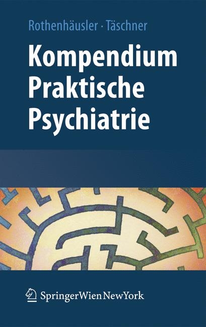 Kompendium Praktische Psychiatrie - Hans-Bernd Rothenhäusler, Karl-Ludwig Täschner