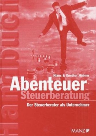 Abenteuer Steuerberatung - Klaus Hübner, Gunther Hübner