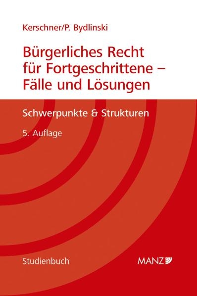 Bürgerliches Recht für Fortgeschrittene - Fälle und Lösungen - Ferdinand Kerschner, Peter Bydlinski