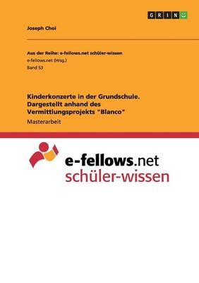 Kinderkonzerte in der Grundschule. Dargestellt anhand des Vermittlungsprojekts "Blanco" - Joseph Choi