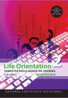 Life Orientation: Computer Skills Hands-on Training Office 2013 - P. de Villiers