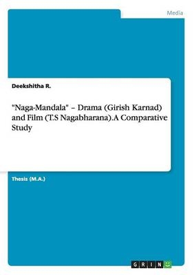 "Naga-Mandala" - Drama (Girish Karnad) and Film (T.S Nagabharana). A Comparative Study - Deekshitha R.