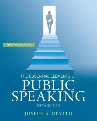 Essential Elements of Public Speaking, The,  Plus NEW MyCommunicationLab with Pearson eText -- Access Card Package - Joseph A. DeVito