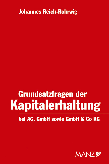 Grundsatzfragen der Kapitalerhaltung bei der AG, GmbH sowie GmbH & Co KG - Johannes Reich-Rohrwig