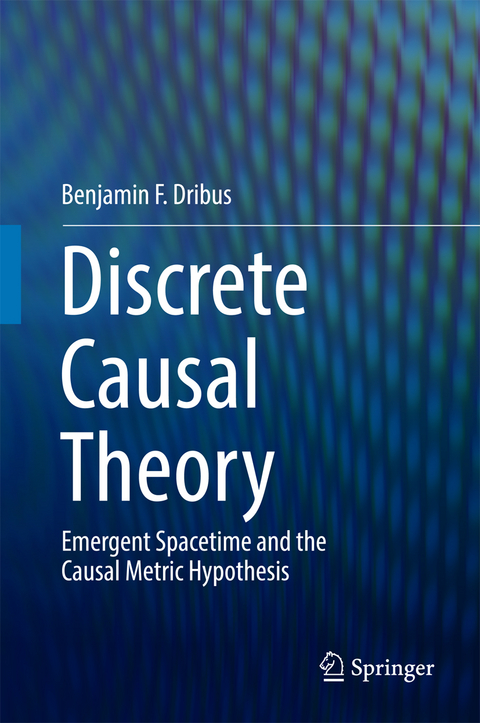 Discrete Causal Theory - Benjamin F. Dribus