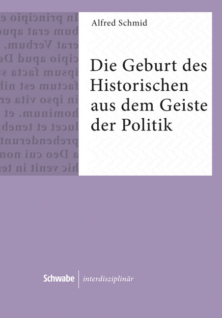 Die Geburt des Historischen aus dem Geiste der Politik - Alfred Schmid