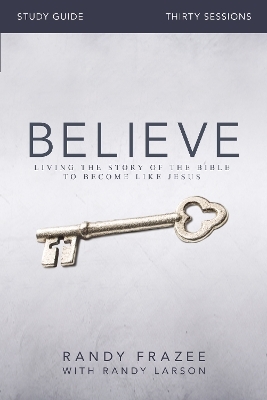 Believe Bible Study Guide - Randy Frazee