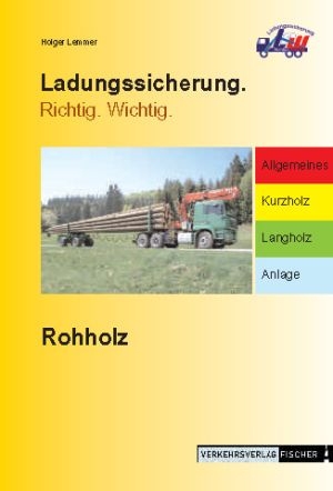 Ladungssicherung. Richtig. Wichtig - Rohholz - Holger Lemmer