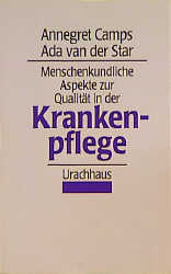 Menschenkundliche Aspekte zur Qualität in der Krankenpflege - Annegret Camps, Ada van der Star