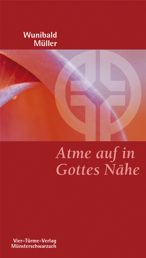 Atme auf in Gottes Nähe - Wunibald Müller