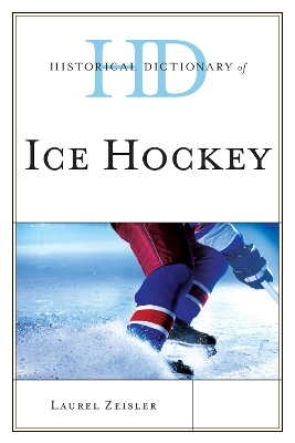 Historical Dictionary of Ice Hockey - Laurel Zeisler