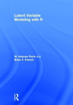 Latent Variable Modeling with R - W. Holmes Finch, Brian F. French