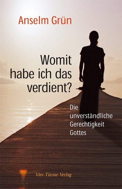 Womit habe ich das verdient? - Anselm Grün