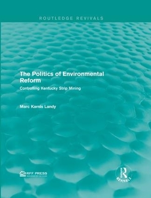 The Politics of Environmental Reform - Marc Karnis Landy