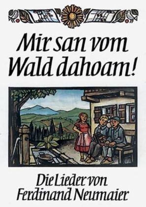 Mir san vom Wald dahoam! - Ferdinand Neumaier