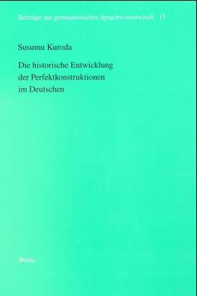 Die historische Entwicklung der Perfektkonstruktionen im Deutschen - Susumu Kuroda