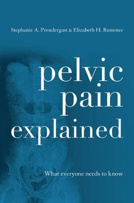 Pelvic Pain Explained - Stephanie A. Prendergast, Elizabeth H. Akincilar