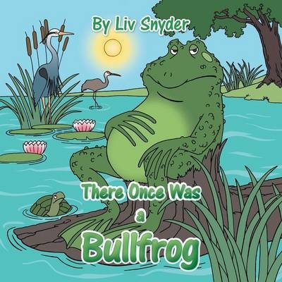 There Once Was a Bullfrog - LIV Snyder