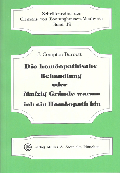 Die homöopathische Behandlung oder fünfzig Gründe warum ich ein Homöopath bin - J Compton Burnett