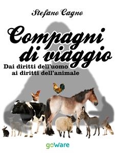 Compagni di viaggio. Dai diritti dell’uomo ai diritti dell’animale - Stefano Cagno