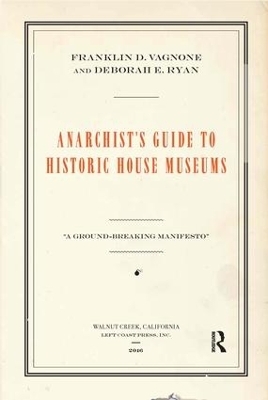 Anarchist's Guide to Historic House Museums - Franklin D Vagnone, Deborah E Ryan