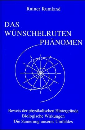 Das Wünschelrutenphänomen - Rainer Rumland