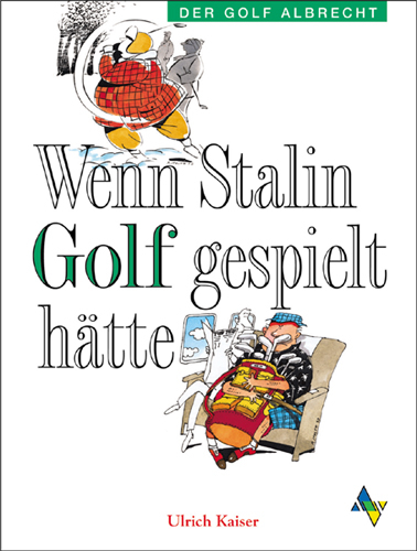 Wenn Stalin Golf gespielt hätte - Ulrich Kaiser