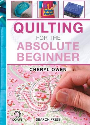 Quilting for the Absolute Beginner - Cheryl Owen