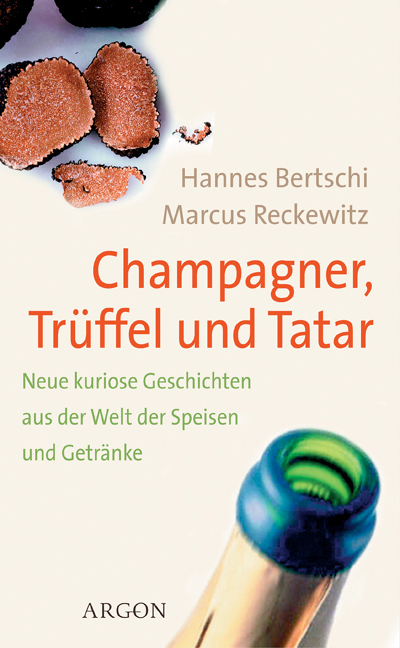 Champagner, Trüffel und Tatar - Hannes Bertschi, Marcus Reckewitz