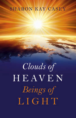 Clouds of Heaven, Beings of Light - Sharon Casey