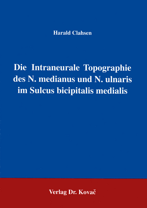 Die Intraneurale Topographie des N. medianus und N. ulnaris im Sulcus bicipitalis medialis - Harald Clahsen